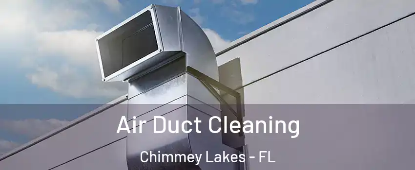 Air Duct Cleaning Chimmey Lakes - FL