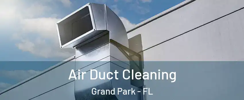 Air Duct Cleaning Grand Park - FL