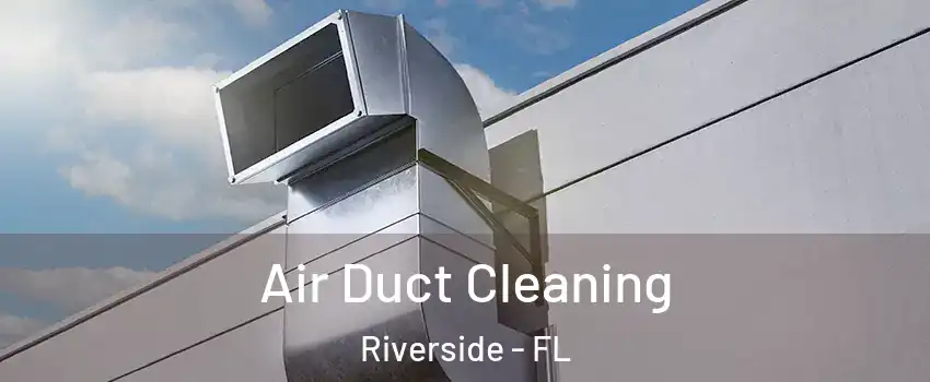 Air Duct Cleaning Riverside - FL