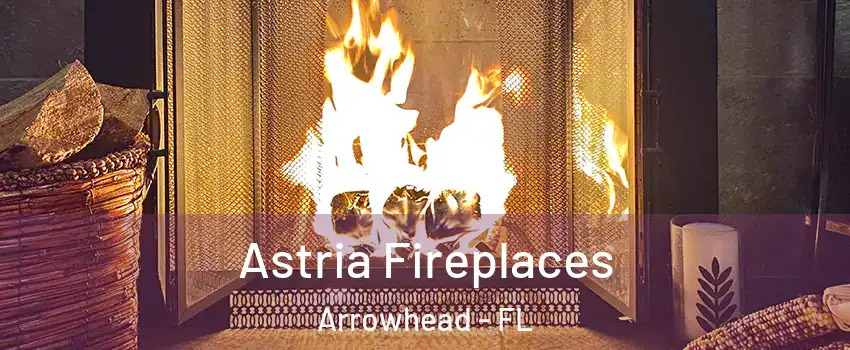 Astria Fireplaces Arrowhead - FL