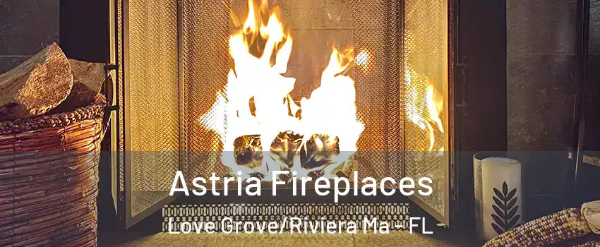 Astria Fireplaces Love Grove/Riviera Ma - FL