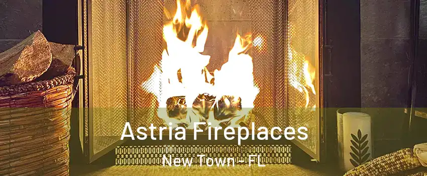 Astria Fireplaces New Town - FL