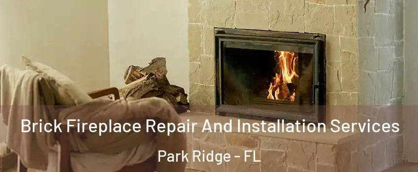 Brick Fireplace Repair And Installation Services Park Ridge - FL
