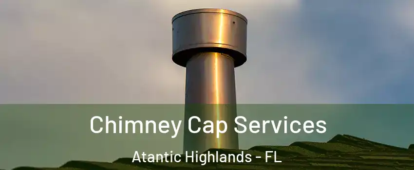 Chimney Cap Services Atantic Highlands - FL