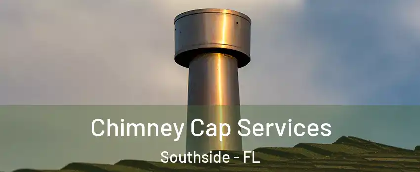 Chimney Cap Services Southside - FL