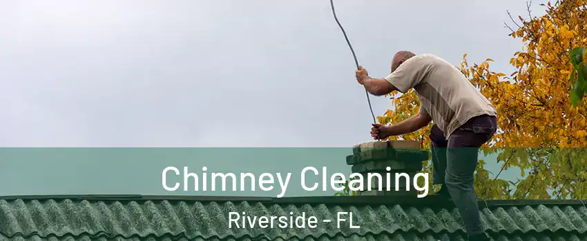 Chimney Cleaning Riverside - FL