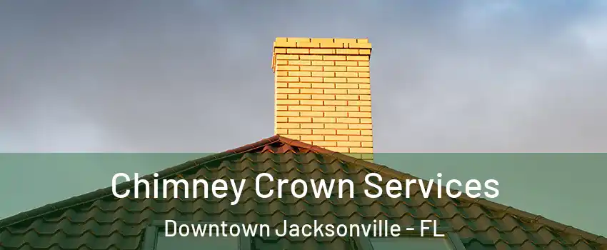 Chimney Crown Services Downtown Jacksonville - FL