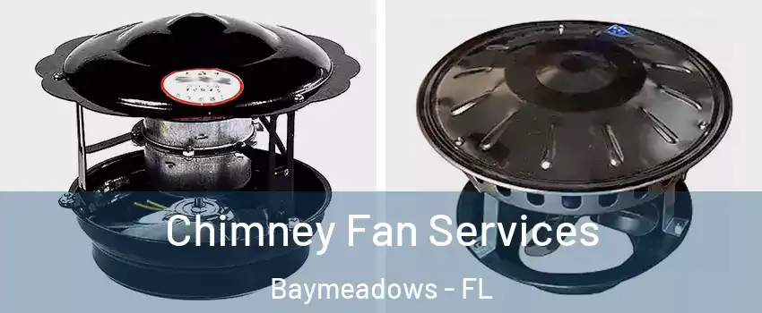 Chimney Fan Services Baymeadows - FL