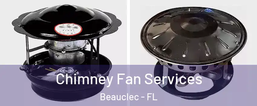 Chimney Fan Services Beauclec - FL