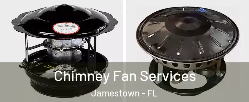 Chimney Fan Services Jamestown - FL