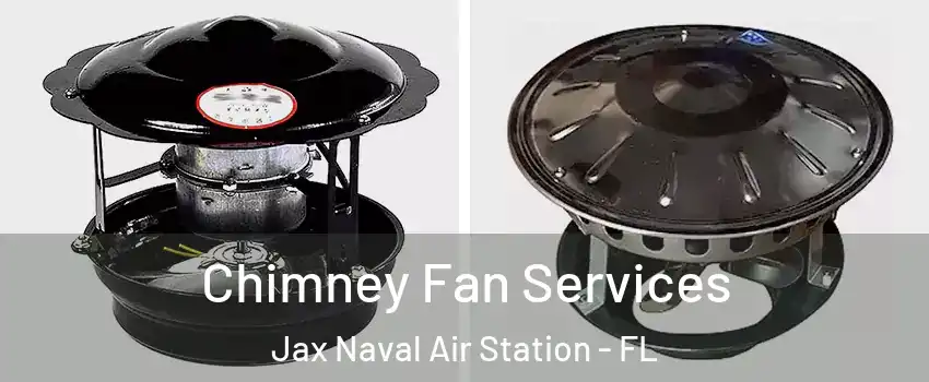 Chimney Fan Services Jax Naval Air Station - FL