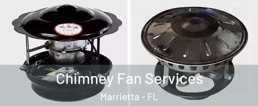 Chimney Fan Services Marrietta - FL