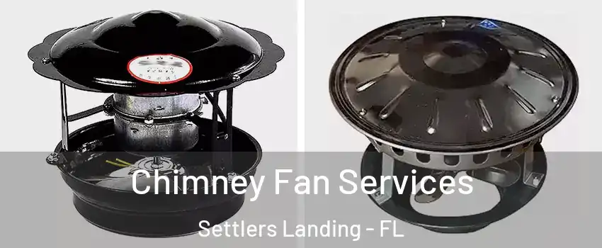 Chimney Fan Services Settlers Landing - FL