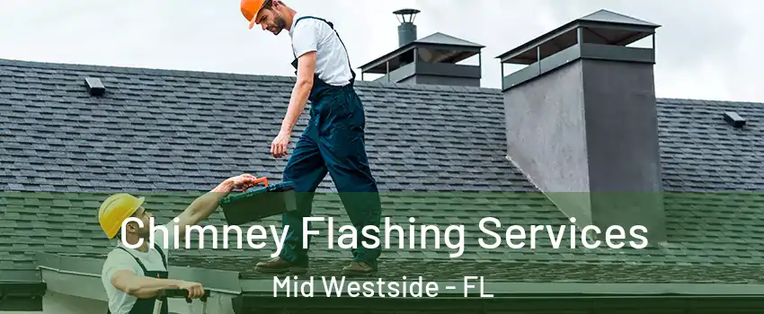 Chimney Flashing Services Mid Westside - FL