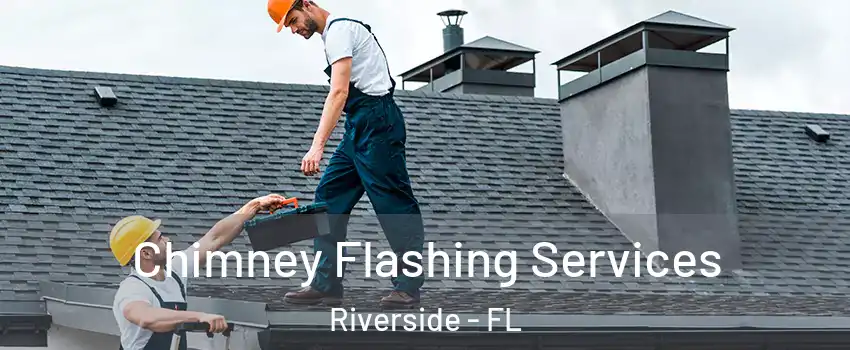 Chimney Flashing Services Riverside - FL