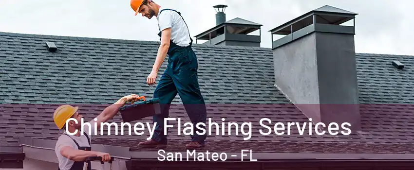 Chimney Flashing Services San Mateo - FL