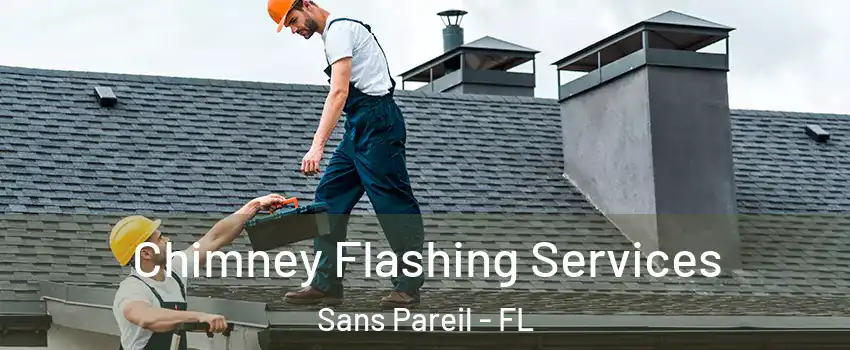 Chimney Flashing Services Sans Pareil - FL