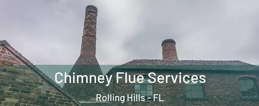 Chimney Flue Services Rolling Hills - FL