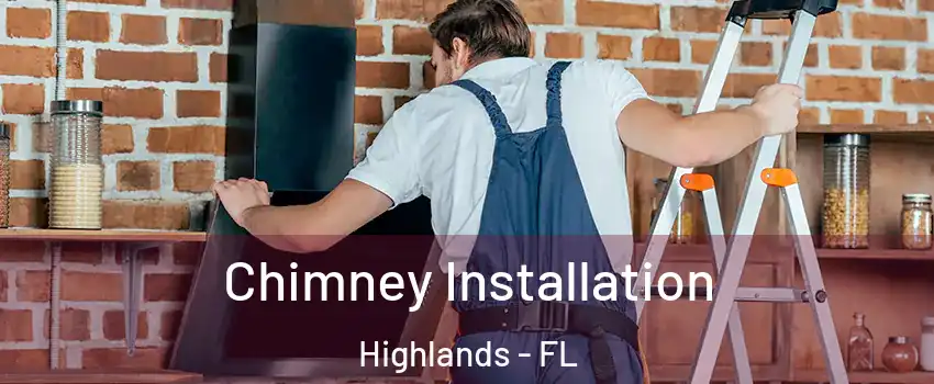 Chimney Installation Highlands - FL