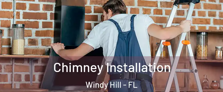 Chimney Installation Windy Hill - FL