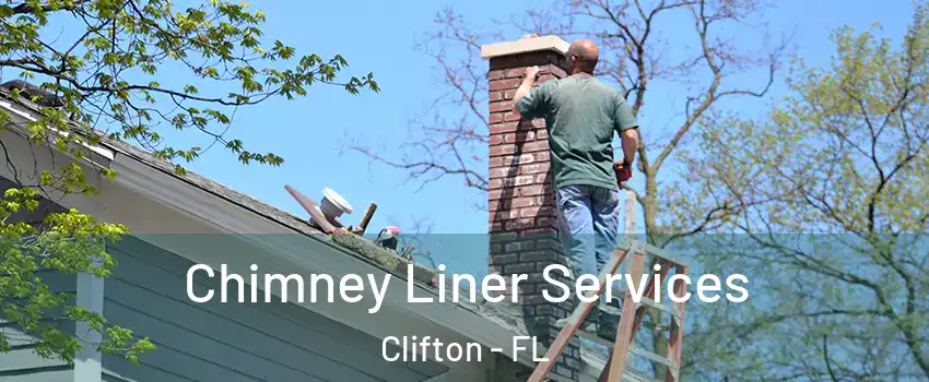 Chimney Liner Services Clifton - FL