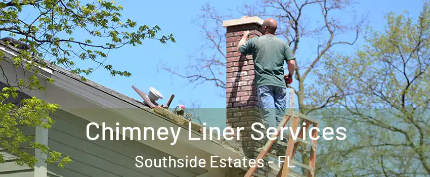 Chimney Liner Services Southside Estates - FL