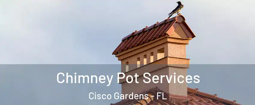 Chimney Pot Services Cisco Gardens - FL