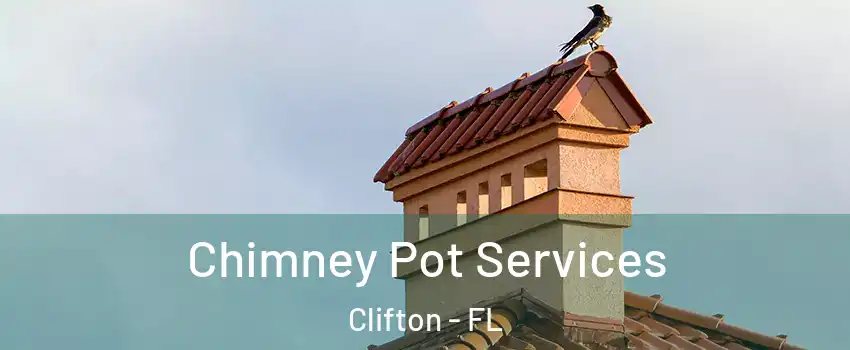 Chimney Pot Services Clifton - FL