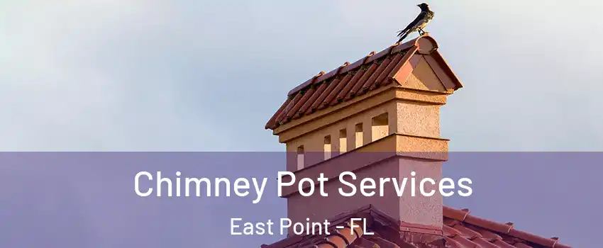 Chimney Pot Services East Point - FL