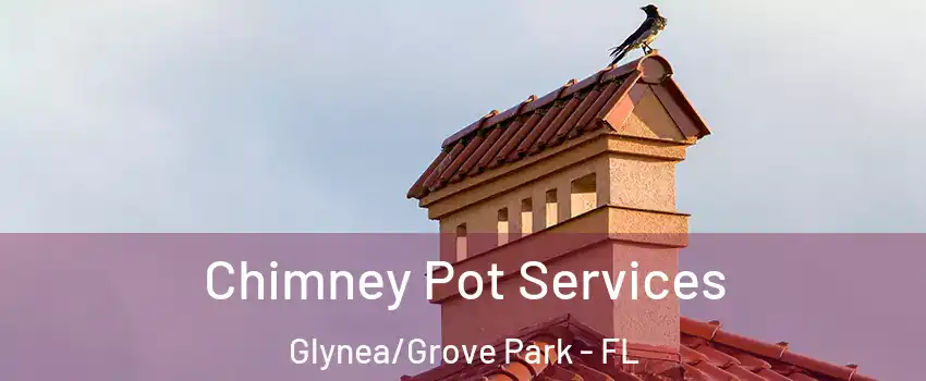 Chimney Pot Services Glynea/Grove Park - FL