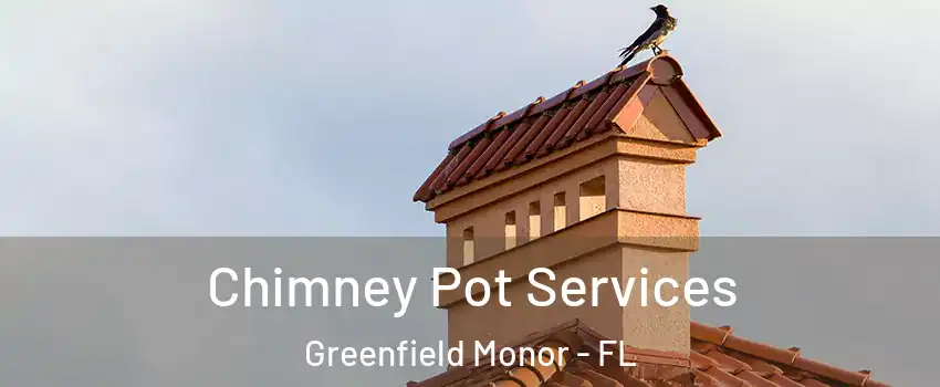 Chimney Pot Services Greenfield Monor - FL