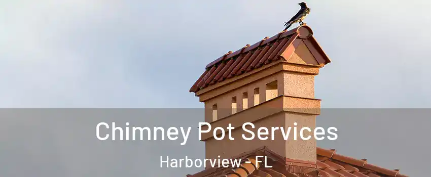 Chimney Pot Services Harborview - FL