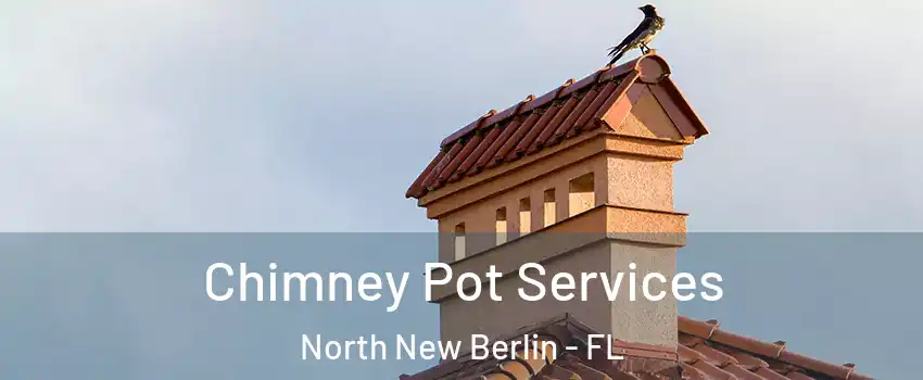 Chimney Pot Services North New Berlin - FL