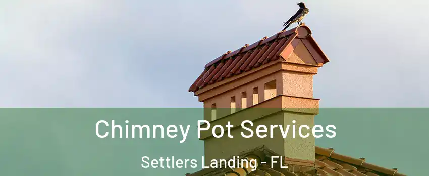 Chimney Pot Services Settlers Landing - FL