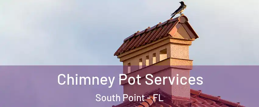 Chimney Pot Services South Point - FL