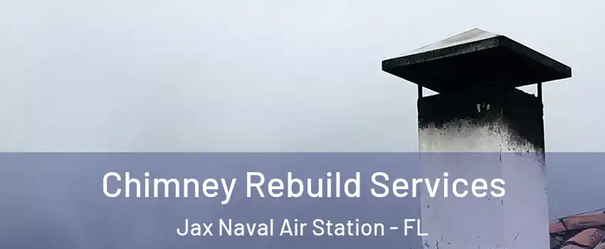 Chimney Rebuild Services Jax Naval Air Station - FL