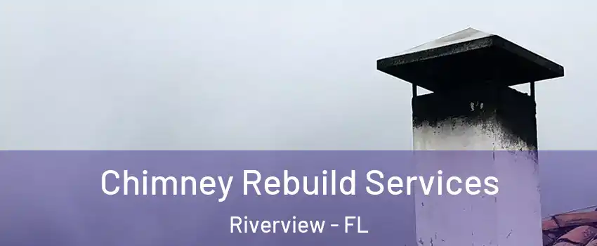 Chimney Rebuild Services Riverview - FL