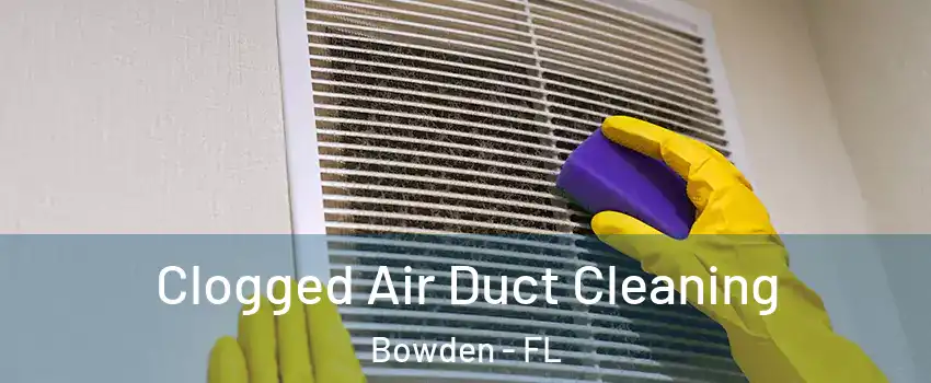 Clogged Air Duct Cleaning Bowden - FL