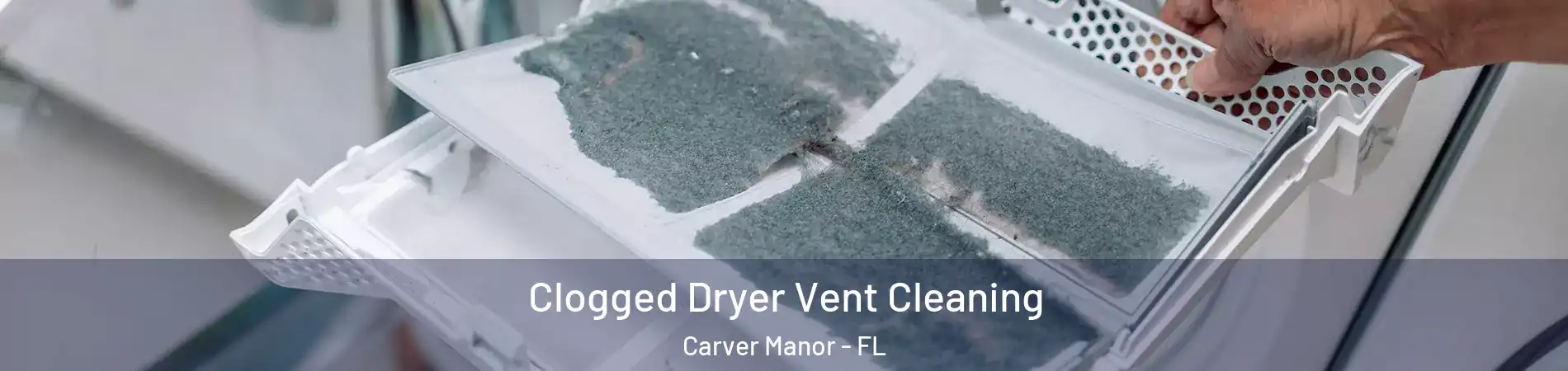 Clogged Dryer Vent Cleaning Carver Manor - FL