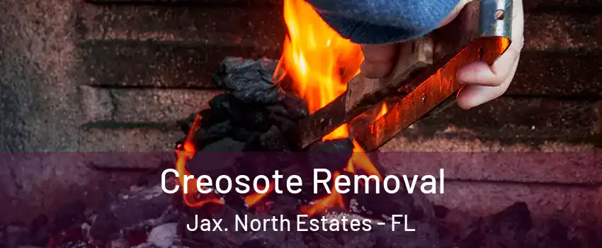 Creosote Removal Jax. North Estates - FL