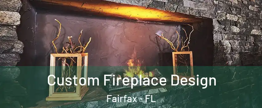 Custom Fireplace Design Fairfax - FL