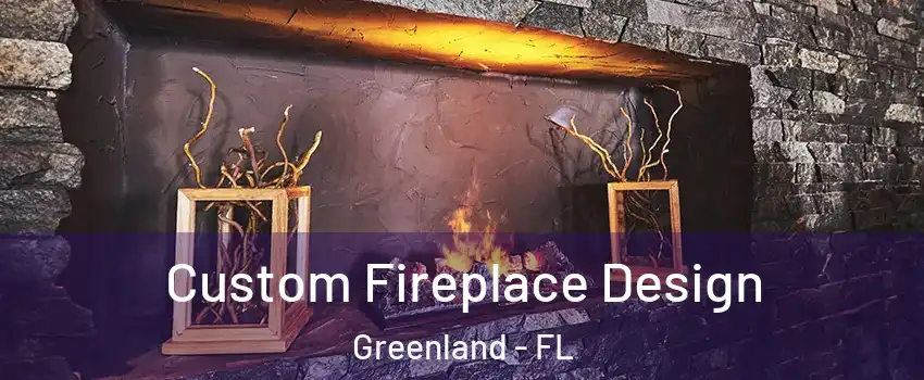 Custom Fireplace Design Greenland - FL