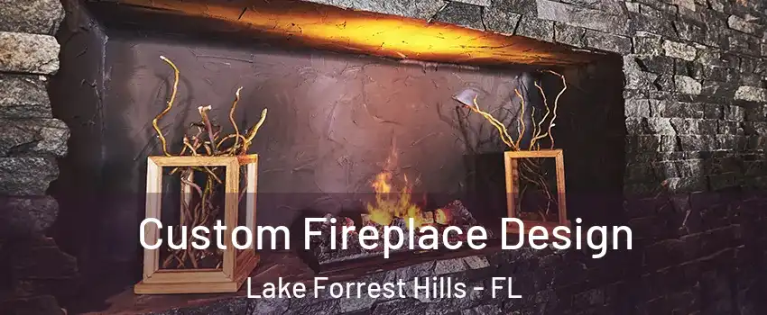 Custom Fireplace Design Lake Forrest Hills - FL