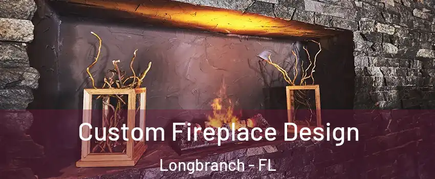 Custom Fireplace Design Longbranch - FL