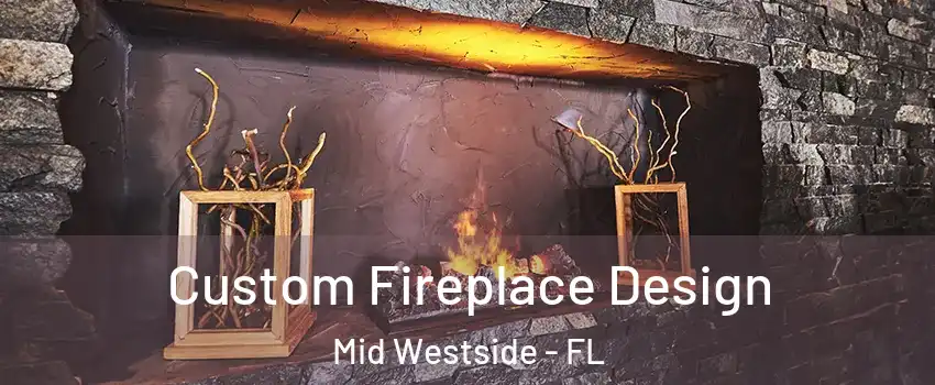 Custom Fireplace Design Mid Westside - FL