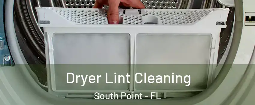 Dryer Lint Cleaning South Point - FL