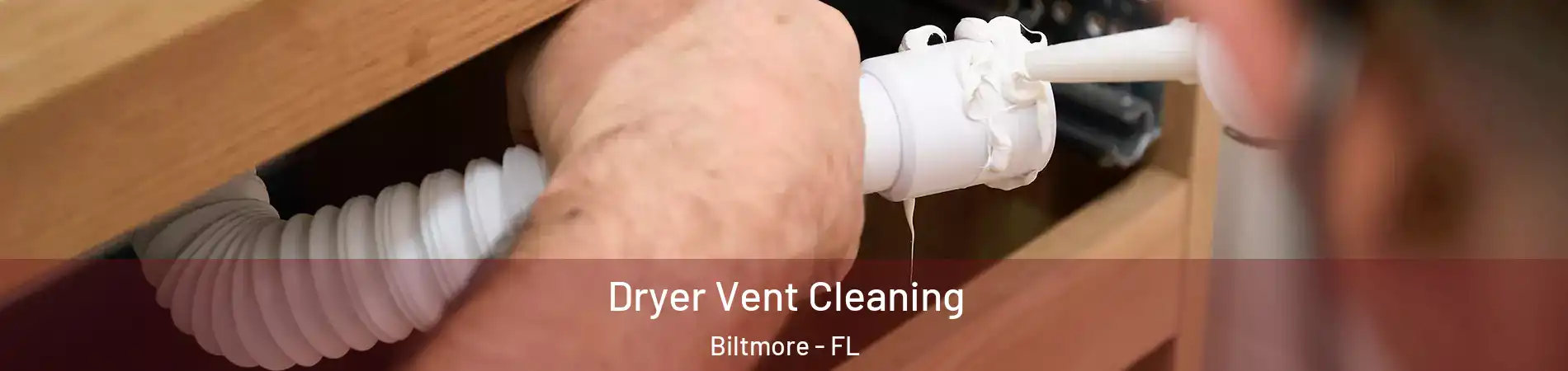 Dryer Vent Cleaning Biltmore - FL