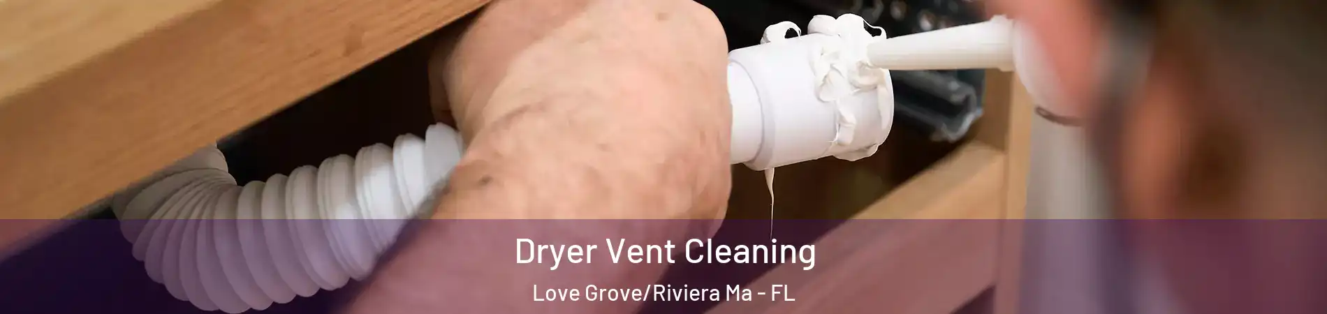 Dryer Vent Cleaning Love Grove/Riviera Ma - FL
