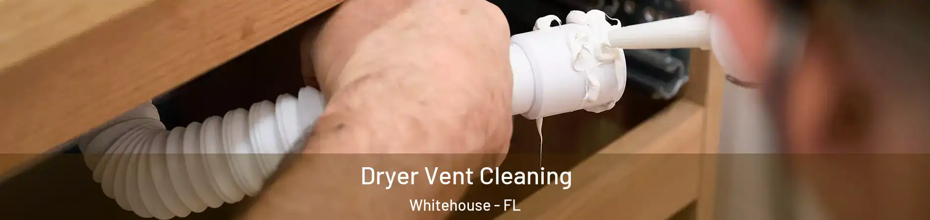 Dryer Vent Cleaning Whitehouse - FL