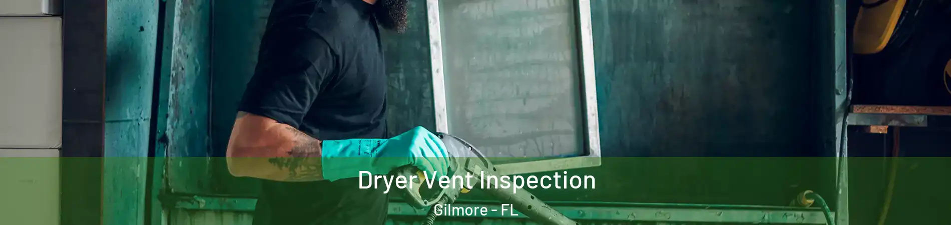 Dryer Vent Inspection Gilmore - FL
